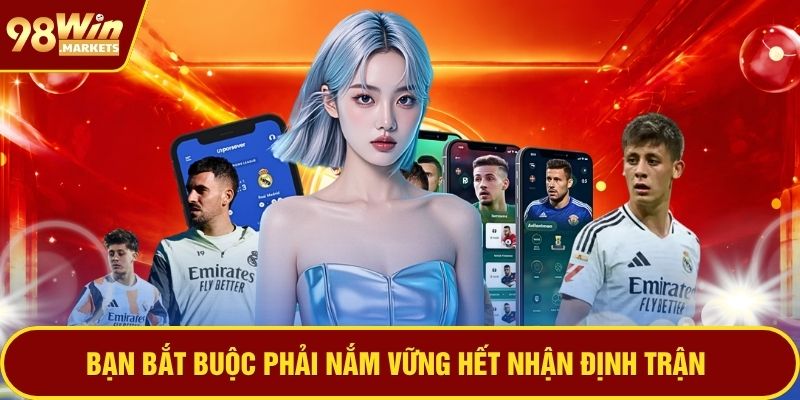 Bạn bắt buộc phải nắm vững hết nhận định trận