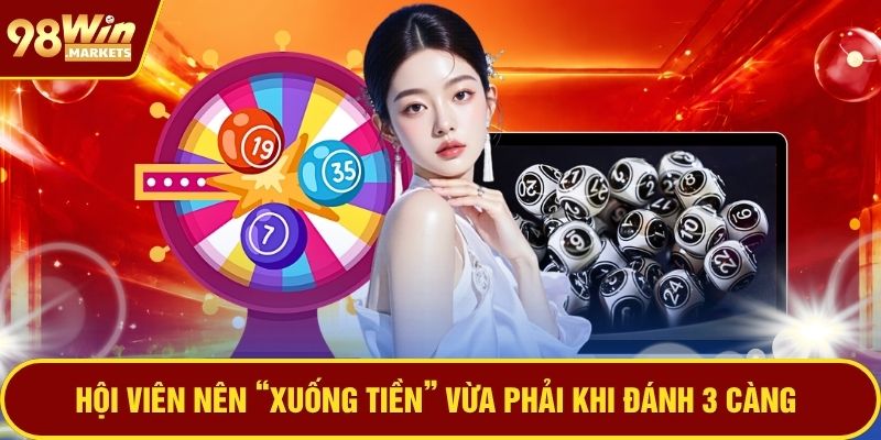 Hội viên nên “xuống tiền” vừa phải khi đánh 3 càng