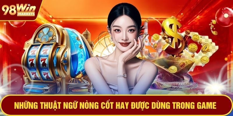 Những thuật ngữ nòng cốt hay được dùng trong game