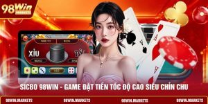 Sicbo 98WIN - Game Đặt Tiền Tốc Độ Cao Siêu Chỉn Chu